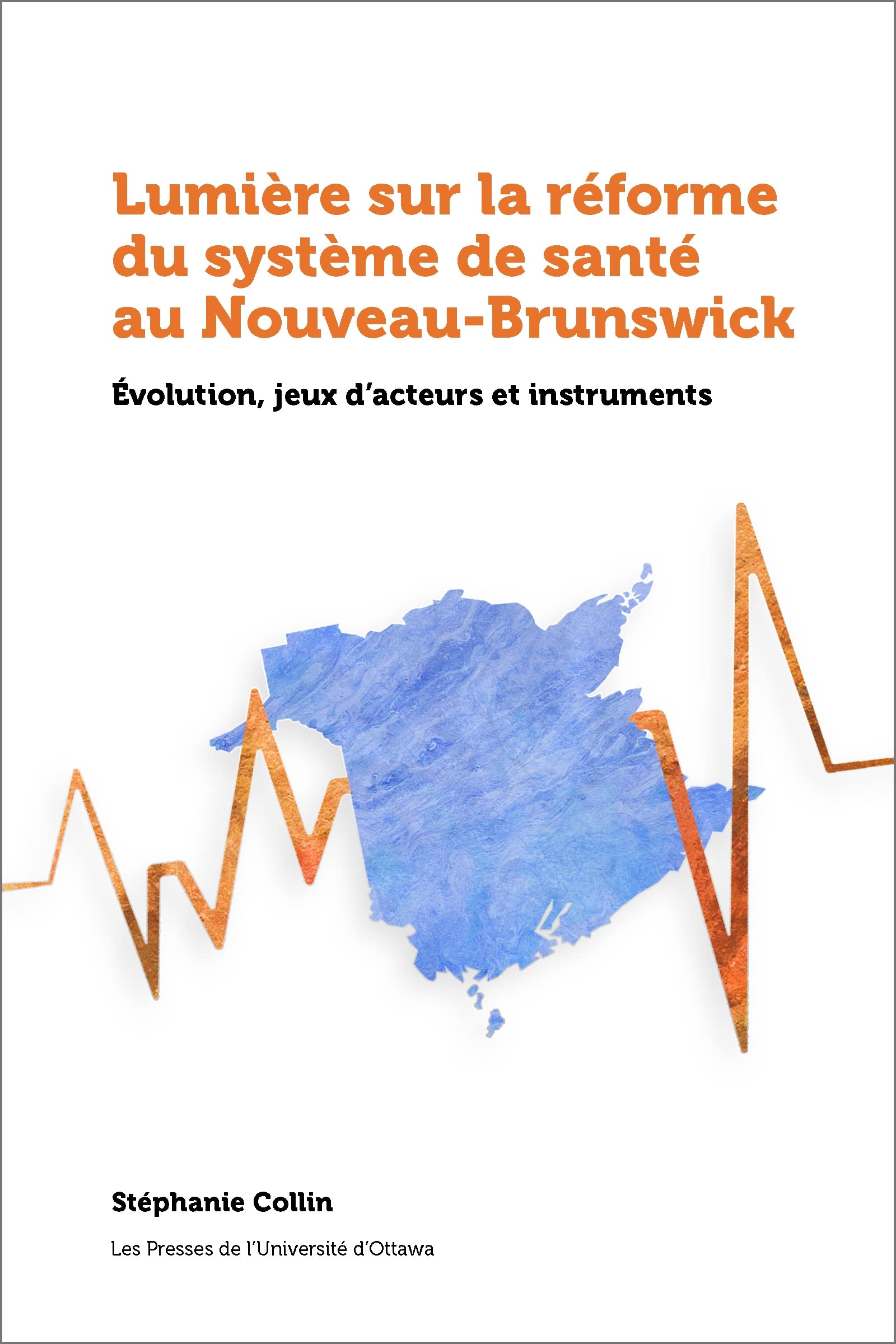 Lumière sur la réforme du système de santé au Nouveau-Brunswick: Évolution, jeux d'acteurs et instruments book