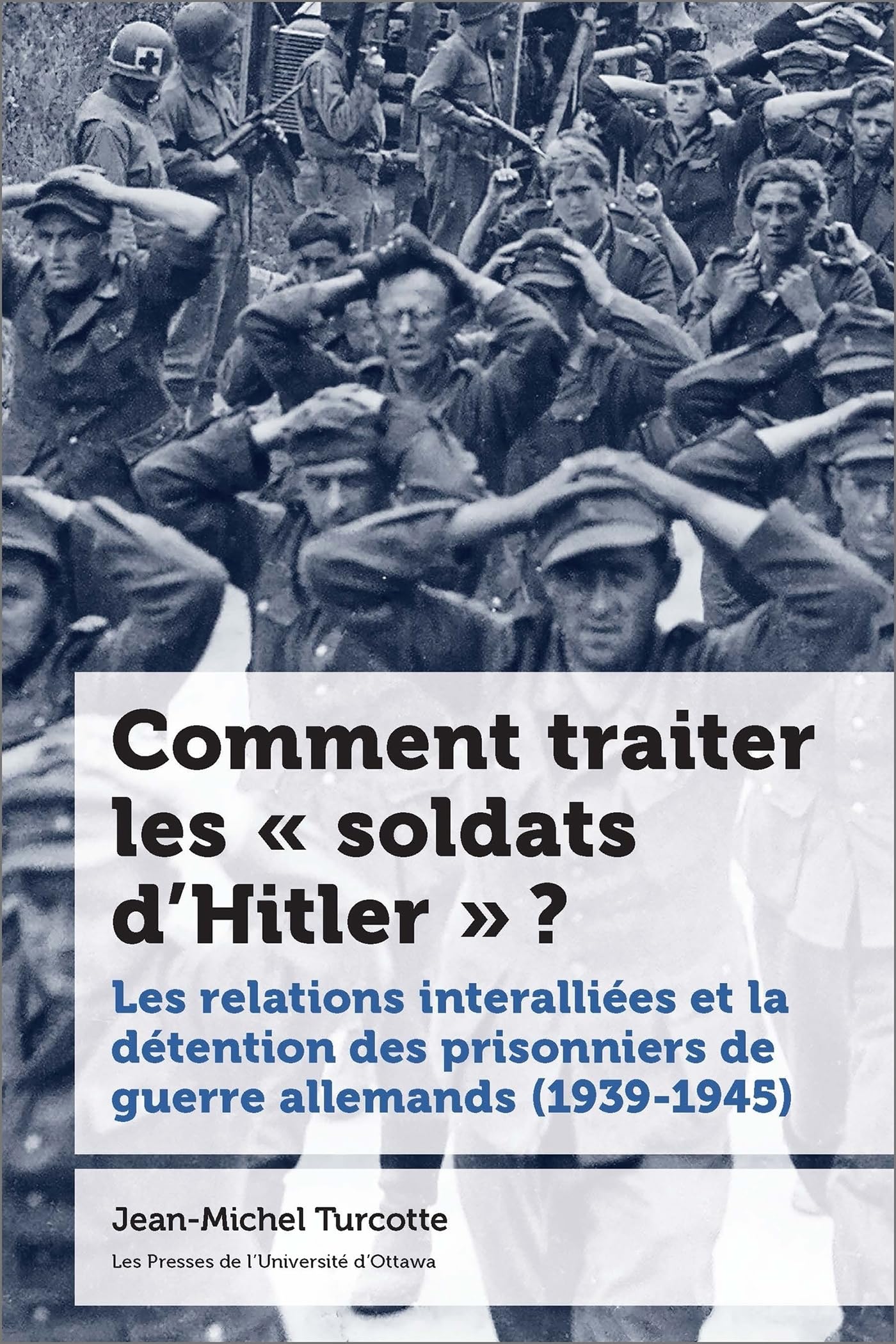 Comment traiter les « soldats d'Hitler » ?: Les relations interalliées et la détention des prisonniers de guerre allemands (1939-1945) book