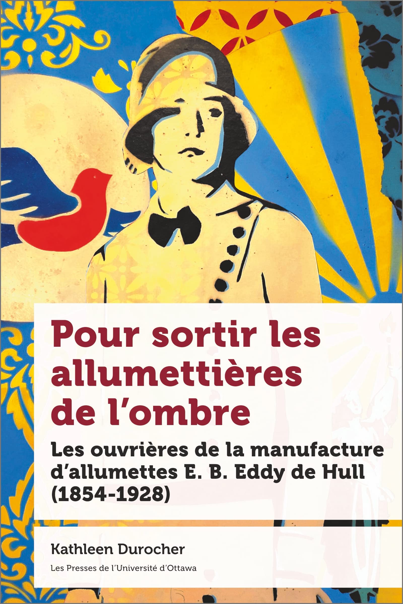 Pour sortir les allumettières de l'ombre: Les ouvrières de la manufacture d allumettes E. B. Eddy de Hull (1854-1928) book