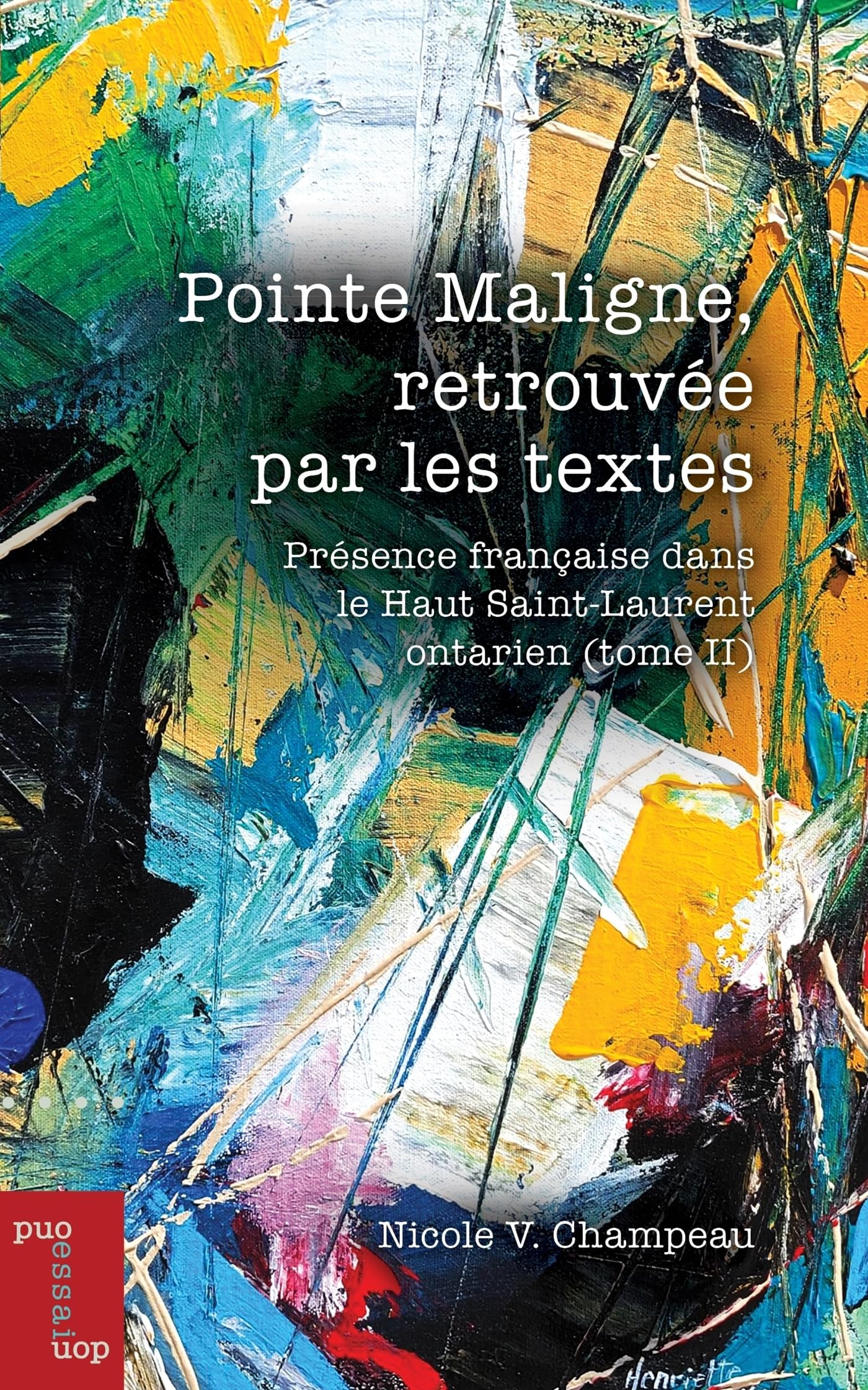 Pointe Maligne, retrouvée par les textes: Présence française dans le Haut Saint-Laurent (tome II) book