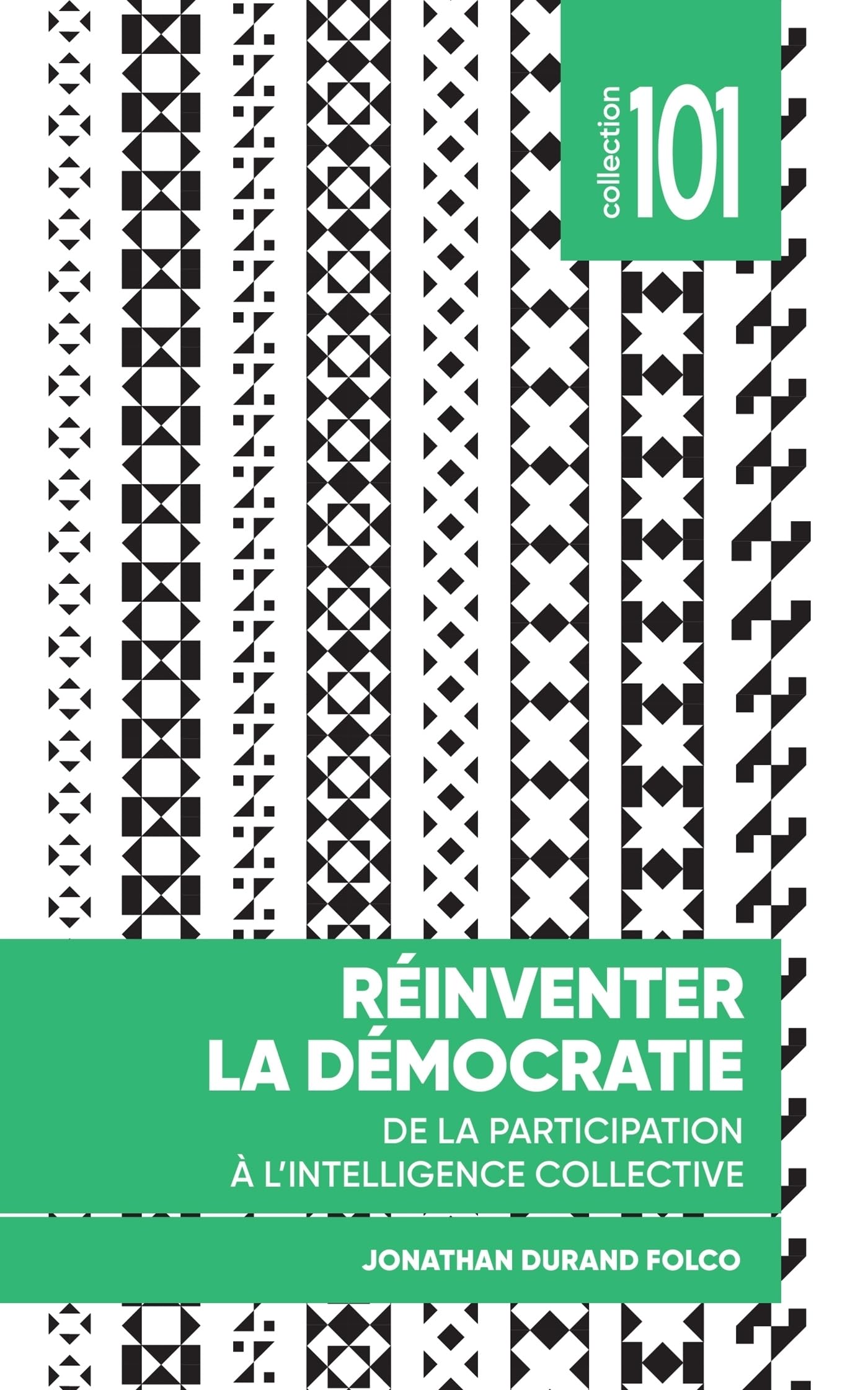 Réinventer la démocratie: De la participation à l’intelligence collective (Collection 101) Social Sciences