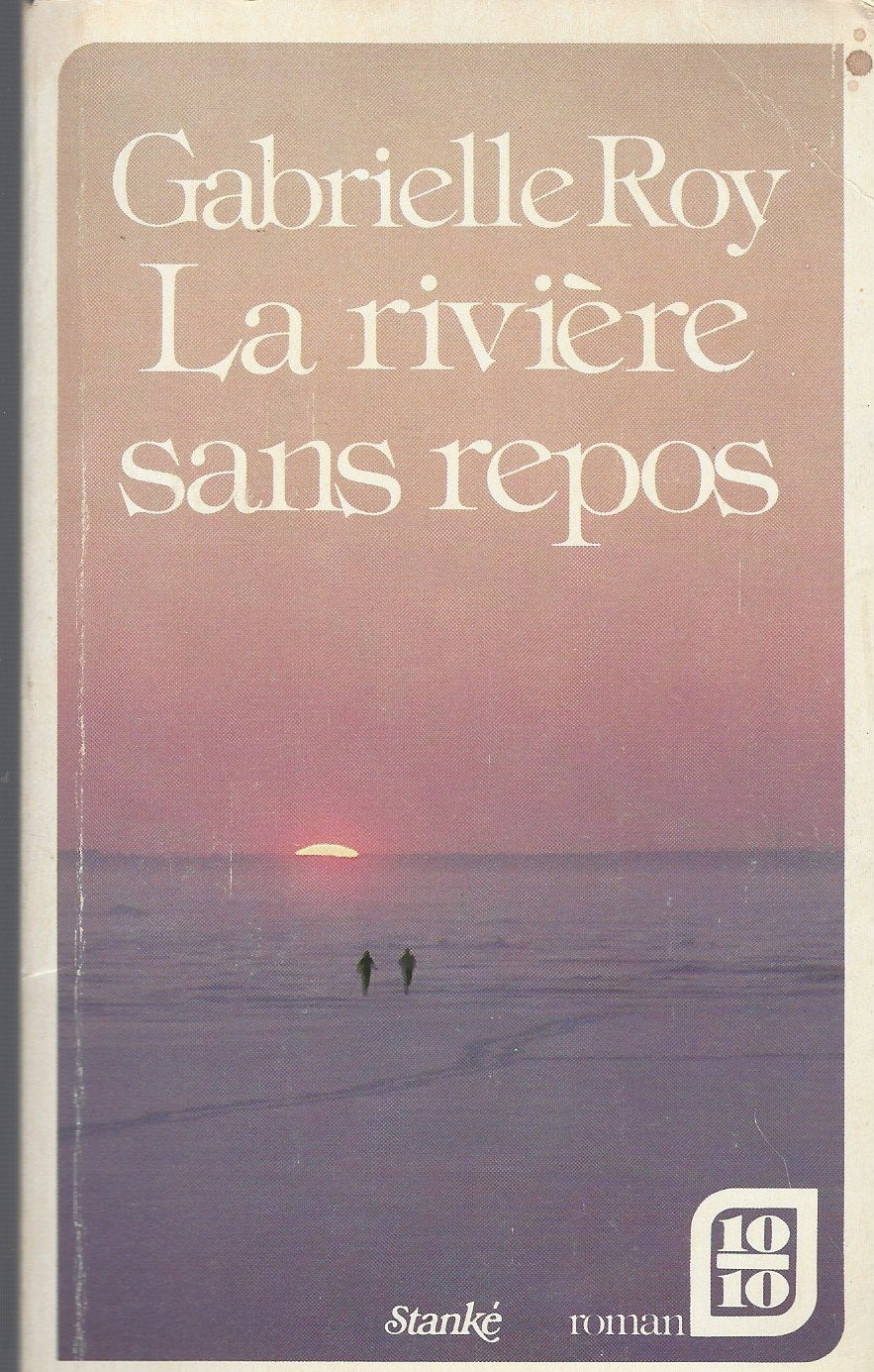 La riviere sans repos: Roman, precede de Trois nouvelles esquimaudes (Quebec 10/10 ; 14) (French Edition) Books