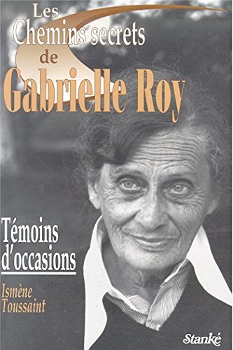 Les chemins secrets de Gabrielle Roy: Temoins d'occasion (French Edition) book