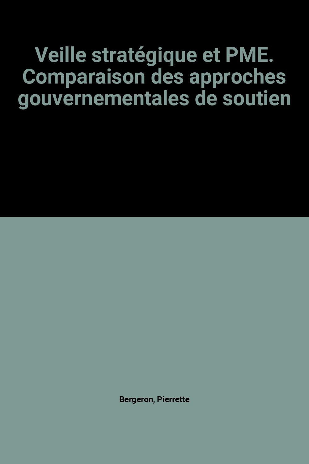 VEILLE STRATEGIQUE ET PME. COMPARAISON DES POLITIQUES GOUVER: Comparaison des approches gouvernementales de soutien Books
