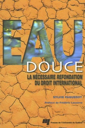 EAU DOUCE. LA NECESSAIRE REFONDATION DU DROIT INTERNATIONAL: La nécessaire refondation du droit international Law