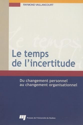TEMPS DE L'INCERTITUDE. DU CHANGEMENT PERSONNEL AU ...: Du changement personnel au changement organisationnel Business, Finance & Career