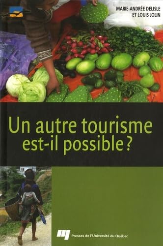 AUTRE TOURISME EST-IL POSSIBLE?: Ethique, acteurs, concepts, contraintes, bonnes pratiques, ressources Books