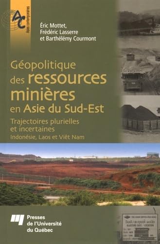 GEOPOLITIQUE DES RESSOURCES MINIERES EN ASIE DU SUD EST: Trajectoires plurielles et incertaines (Indonésie, Laos et Viêt Nam) Social Sciences