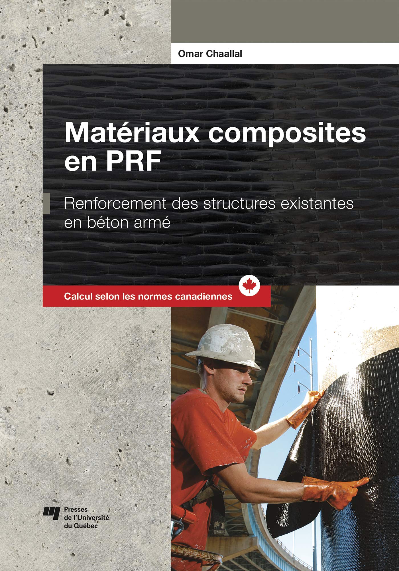 Matériaux composites en PRF: Renforcement des structures existantes en béton armé / Calcul selon les normes canadiennes book