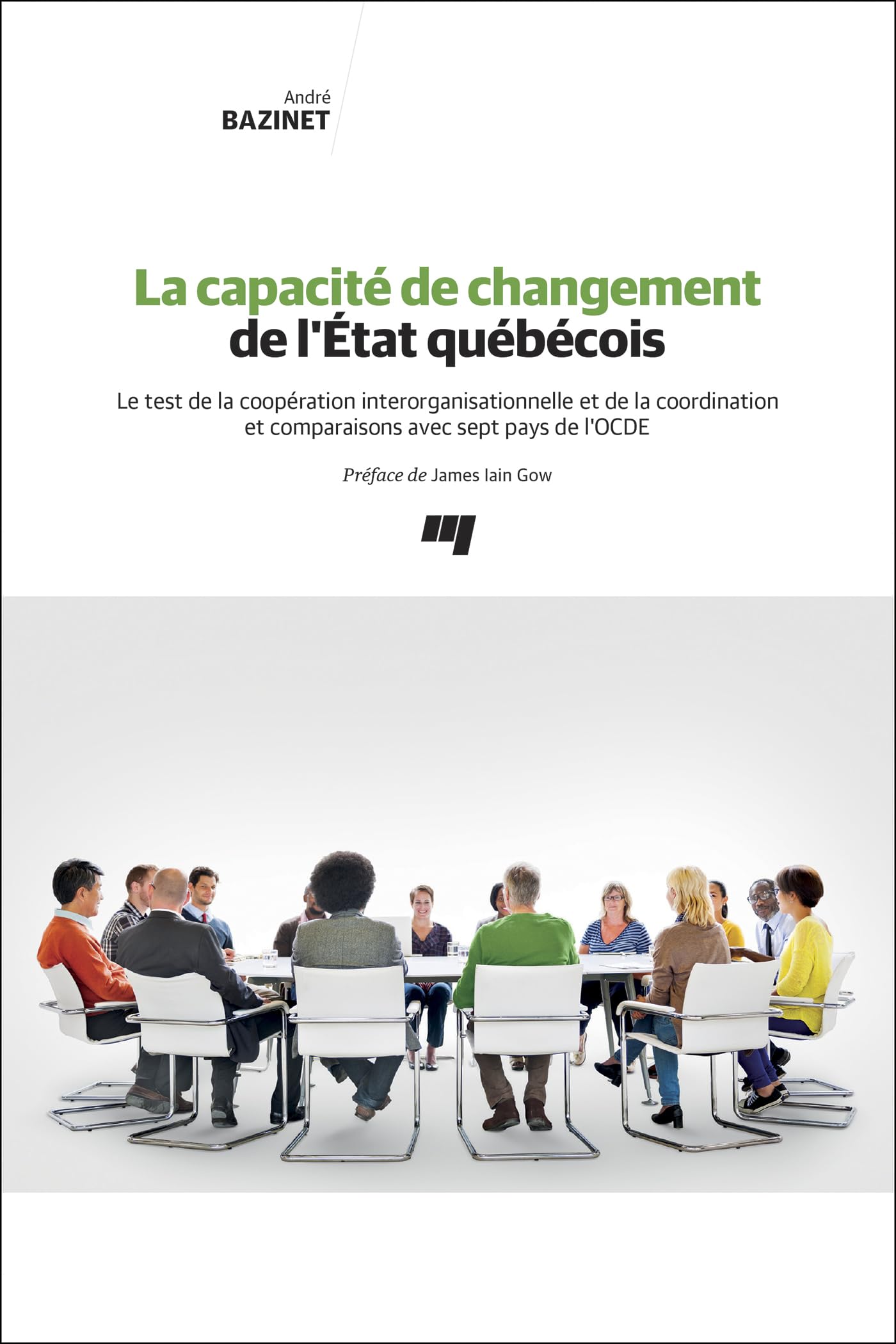 La capacité de changement de l'État québécois: Le test de la coopération interorganisationnelle et de la coordination et comparaisons avec sept pays de l'OCDE book