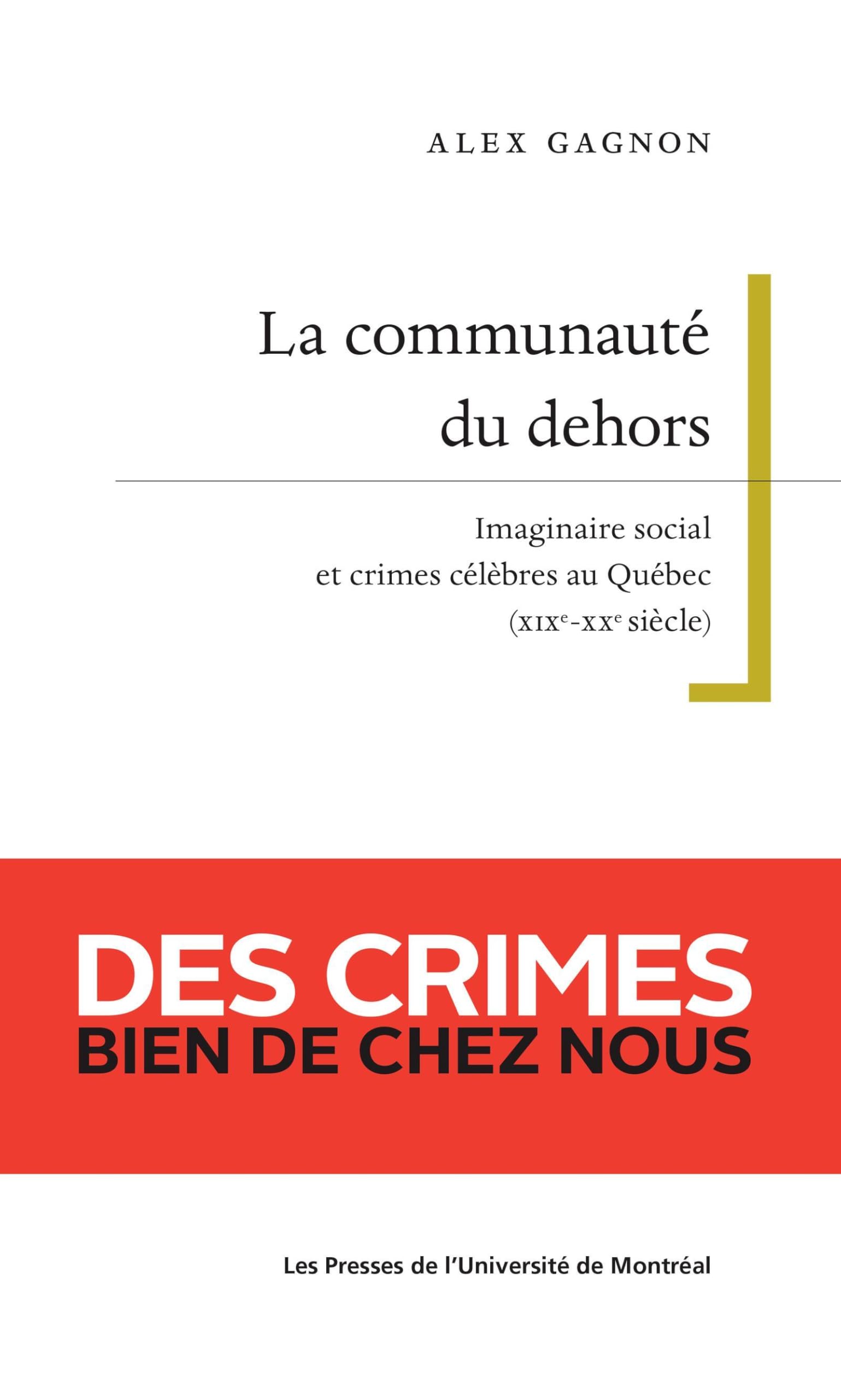 La communauté du dehors: Imaginaire social et crimes célèbres au Québec (XIXe-XXe siècle) book