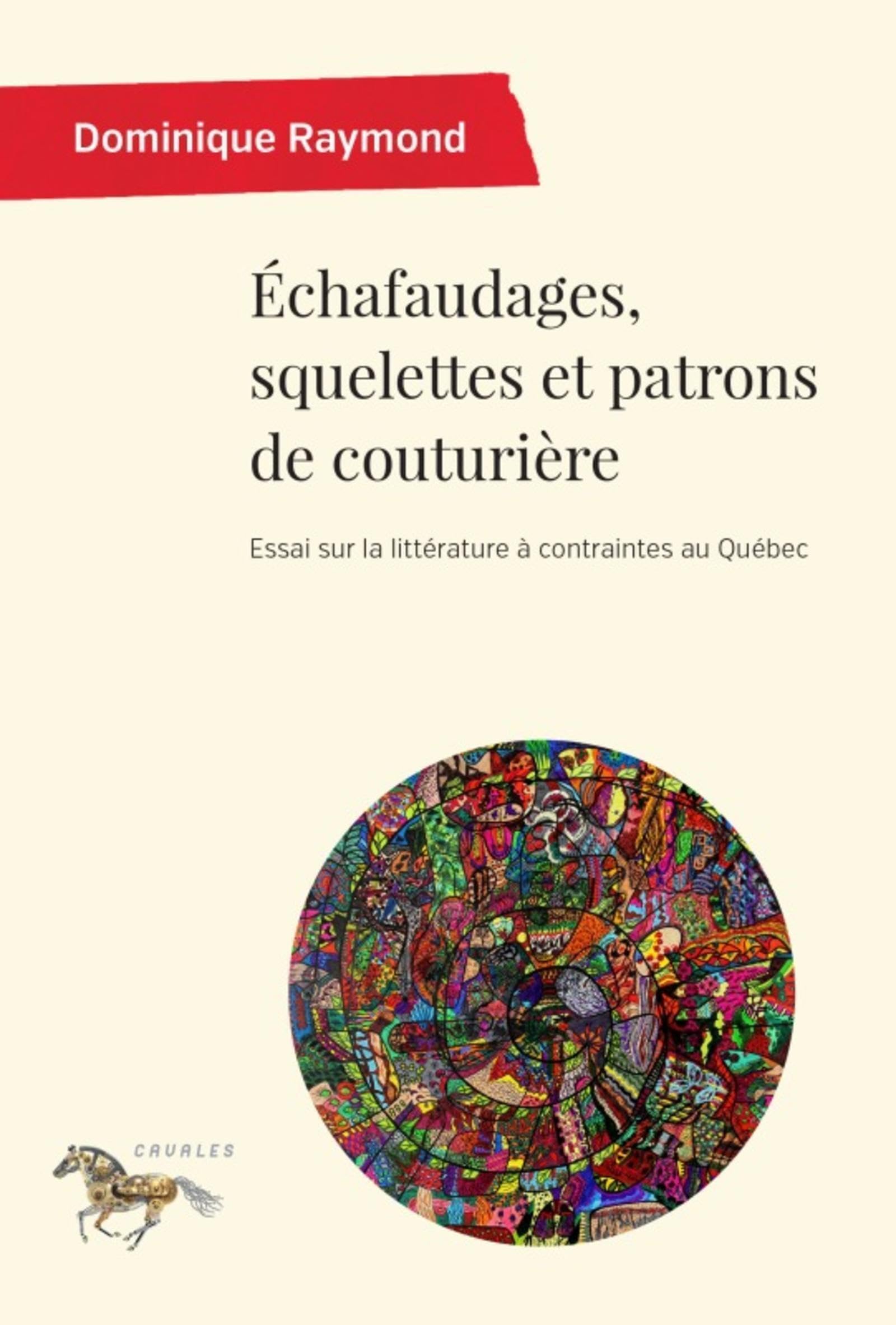 Échafaudages, squelettes et patrons de couturière: Essai sur la littérature à contraintes au Québec book