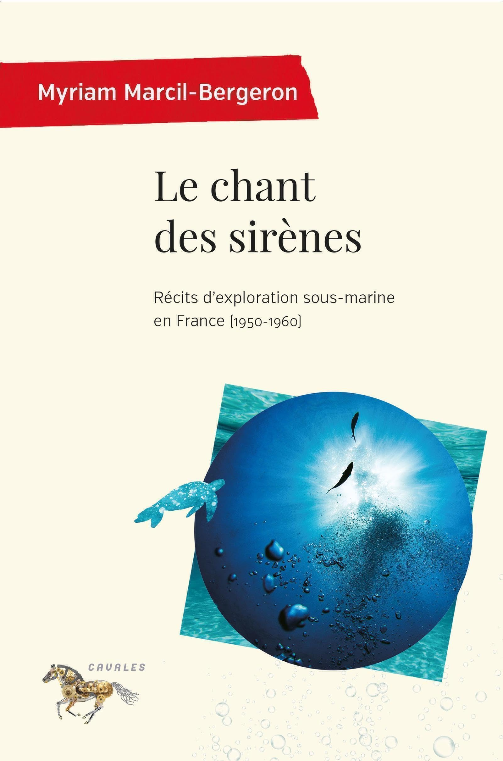 Le chant des sirènes: Récits d'exploration sous-marine en France (1950-1960) Politics & History