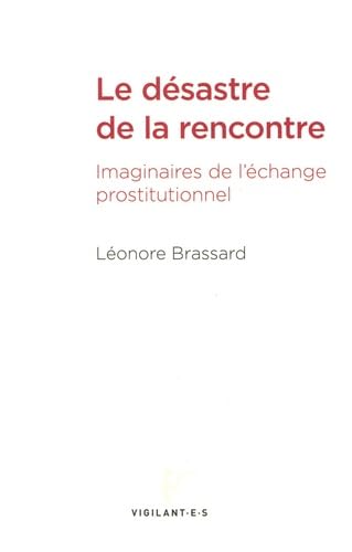Le désastre de la rencontre: Imaginaires de l'échange prostitutionnel book