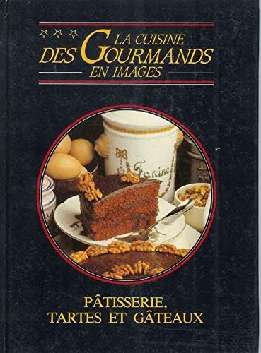 Cuisine des gourmands en images (La), p?tisseries, tartes et g?teaux book
