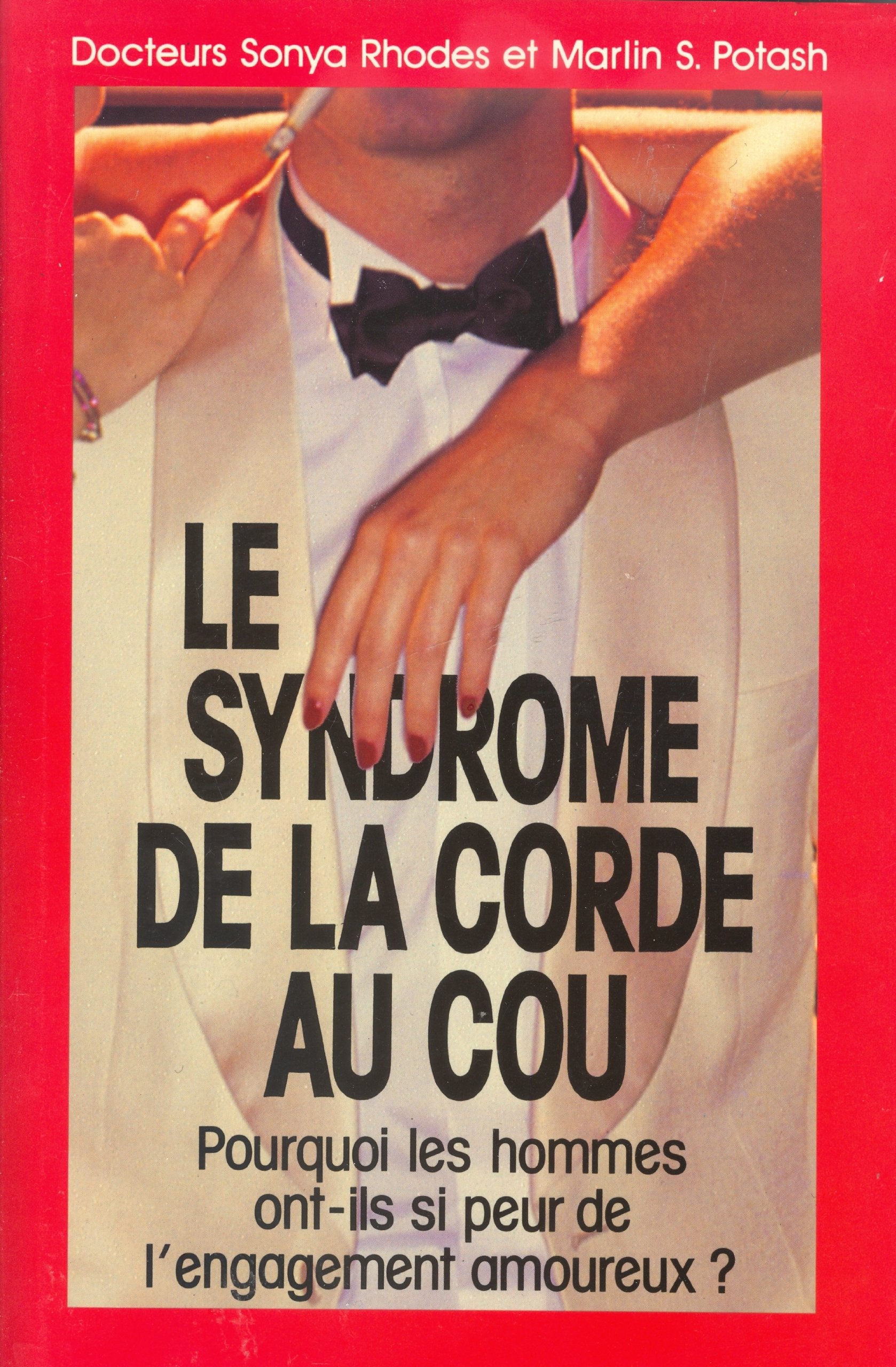Le syndrome de la corde au cou : Pourquoi les hommes ont-ils si peur de l'engagement amoureux ? book