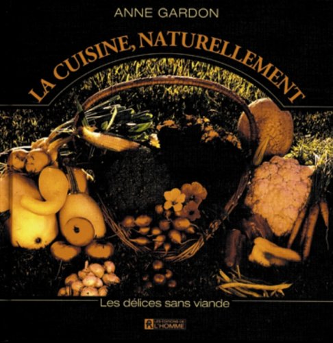 LA CUISINE NATURELLEMENT: LES DELICES SANS VIANDE book