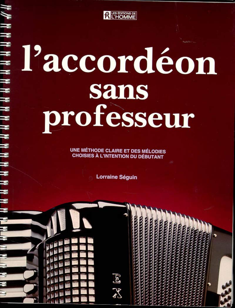 L'accordéon sans professeur: Une méthode claire et des mélodies choisies à l'intention du débutant Arts & Music