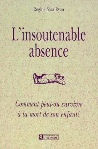 L'Insoutenable Absence. Comment Peut-On Survivre A La Mort De Son Enfant ! book