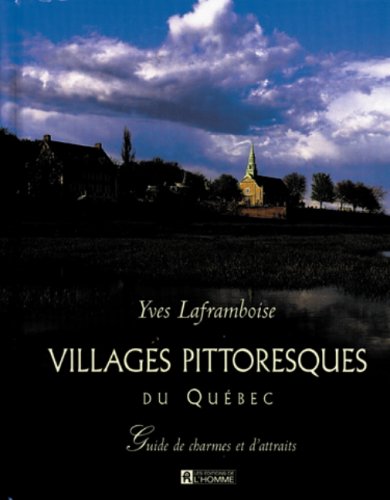 Villages pittoresques du Québec: Guide de charmes et d'attraits book