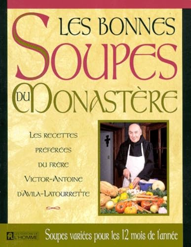 Les bonnes soupes du monastère: Les recettes préférées du Frère Victor-Antoine d'Avila-Latourrette Books
