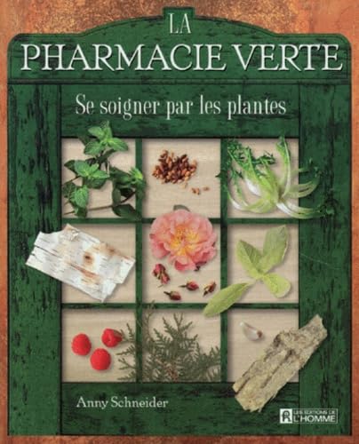 La Pharmacie Verte. Se Soigner Par Les Plantes Books