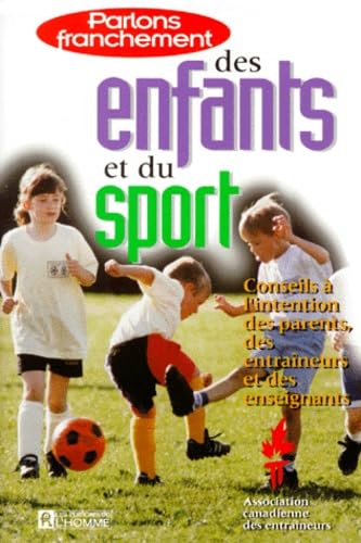 Parlons Franchement Des Enfants Et Du Sport. Conseils A L'Intention Des Parents, Des Entraineurs Et Des Enseignants Leisure & Fun