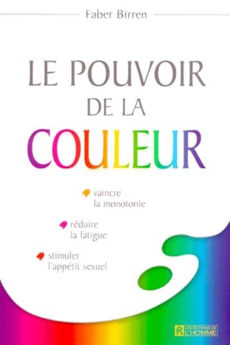 Le Pouvoir De La Couleur. Vaincre La Monotonie, Reduire La Fatigue, Stimuler L'Appetit Sexuel Books