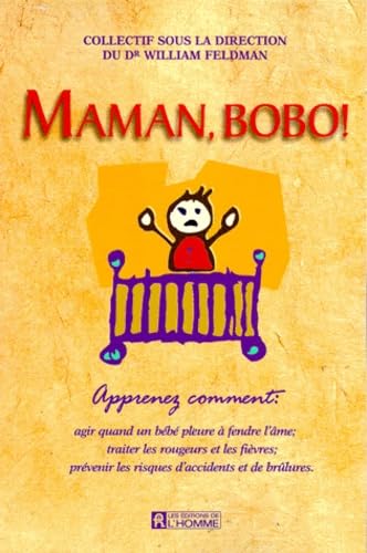 Maman, Bobo ! Apprenez Comment Agir Quand Un Bebe Pleure A Fendre L'Ame ; Traiter Les Rougeurs Et Les Fievres ; Prevenir Les Risques D'Accidents Et De Brulures book