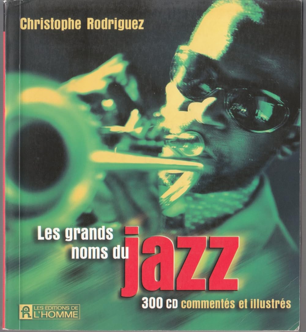 Les grands noms du jazz.: 300 CD commentés et illustrés Arts & Music