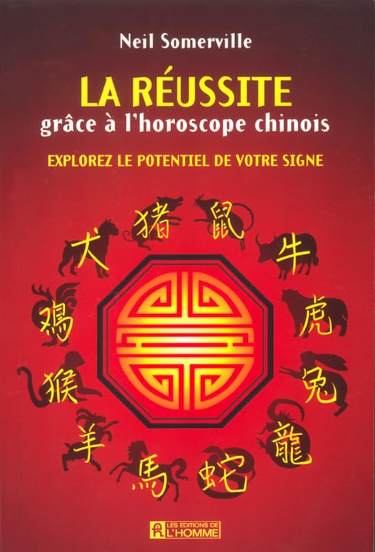 LA REUSSITE GRACE A L'HOROSCOPE CHINOIS - EXPLOREZ LE POTENTIEL DE VOTRE SIGNE book
