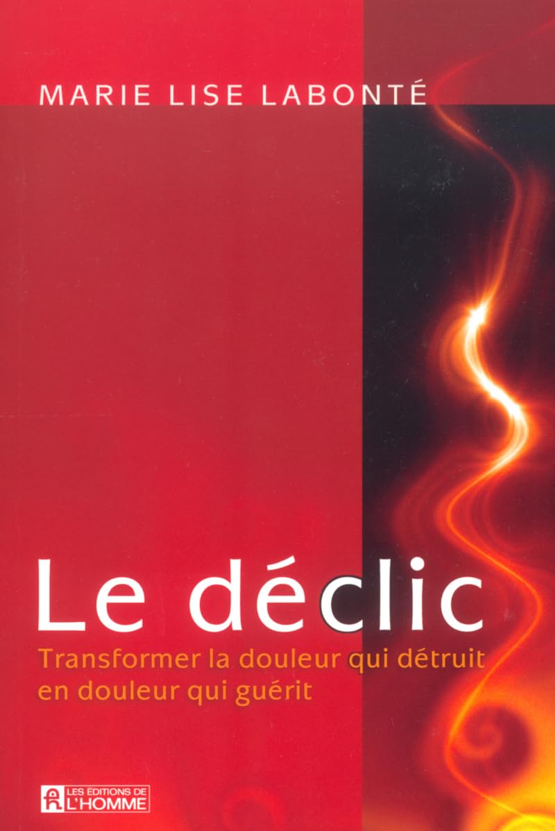 Le déclic: Transformer la douleur qui détruit en douleur qui guérit Books