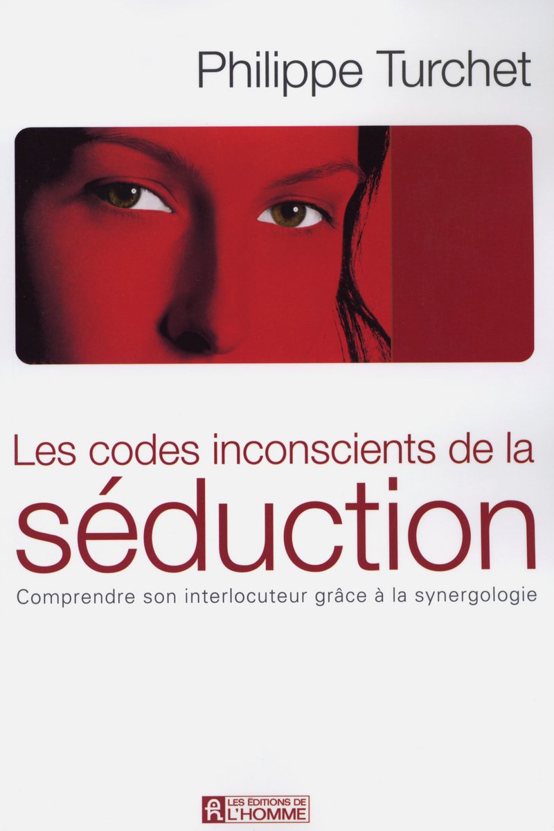 Les codes inconscients de la séduction - Comprendre son interlocuteur grace à la synergologie: Comprendre son interlocuteur grâce à la synergologie Partnership & Love