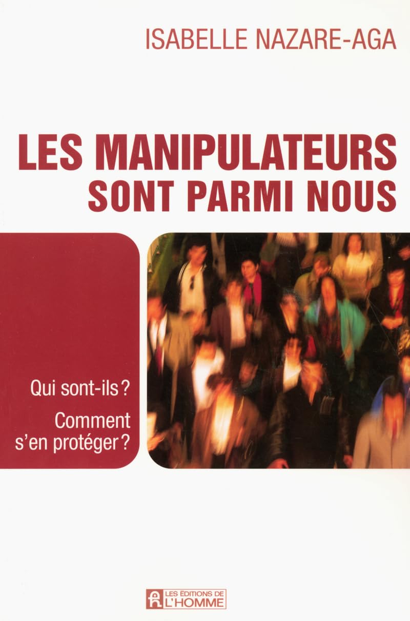 Les manipulateurs sont parmi nous: Qui sont-ils ? Comment s'en protéger ? Books