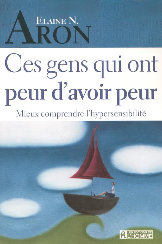 Ces gens qui ont peur d'avoir peur: Mieux comprendre l'hypersensibilité Books