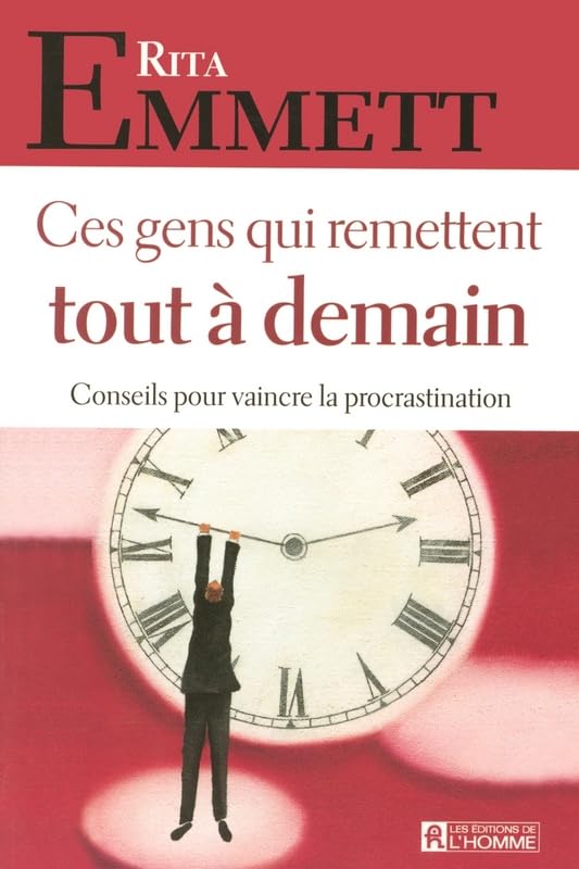 Ces gens qui remettent tout à demain : Conseils pour vaincre la procrastination book