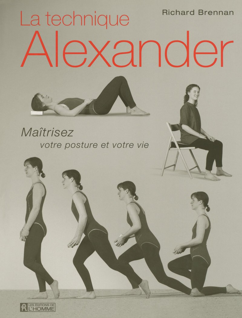 La technique Alexander: Maîtrisez votre posture et votre vie Books