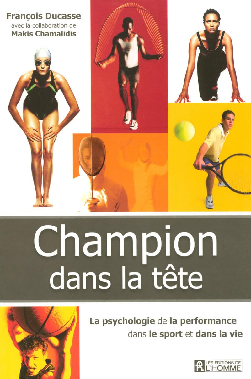 CHAMPION DANS LA TETE - LA PSYCHOLOGIE DE LA PERFORMANCE DANS LE SPORT ET DANS LA VIE: La recherche de la performance dans le sport et dans la vie Leisure & Fun