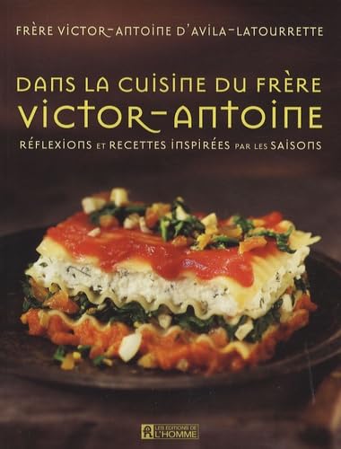 Dans la cuisine du frère Victor-Antoine: Réflexions et recettes inspirées par les saisons Cooking & Enjoying