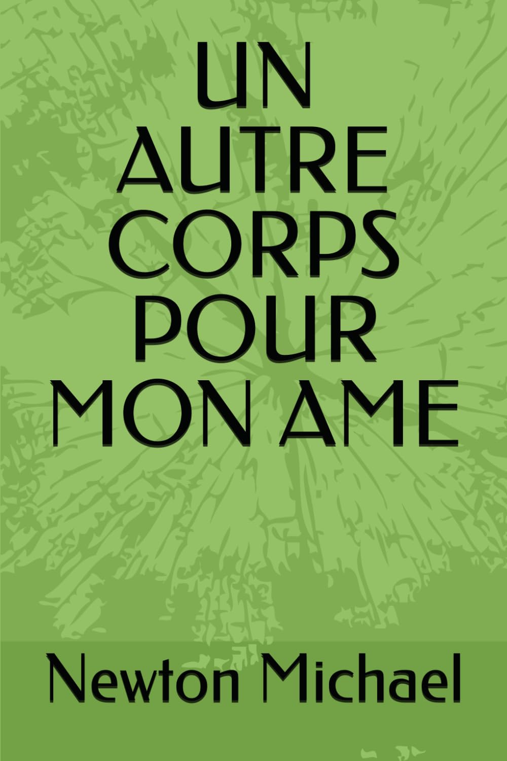 UN AUTRE CORPS POUR MON AME: Souvenirs de voyage dans l'au-delà Religion & Esotericism