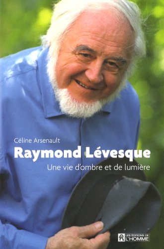 RAYMOND LEVESQUE UNE VIE D OMBRE ET DE LUMIERE Film, Art & Culture