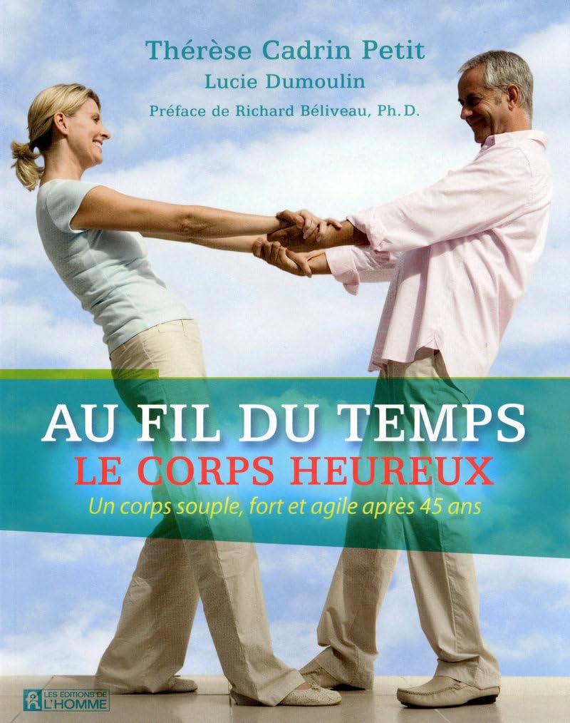 AU FIL DU TEMPS LE CORPS HEUREUX - UN CORPS SOUPLE FORT ET AGILE APRES 45ANS book