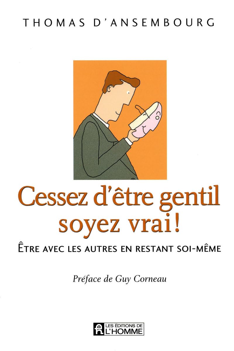 Cessez d'être gentil soyez vrai !: Etre avec les autres en restant soi-même Books