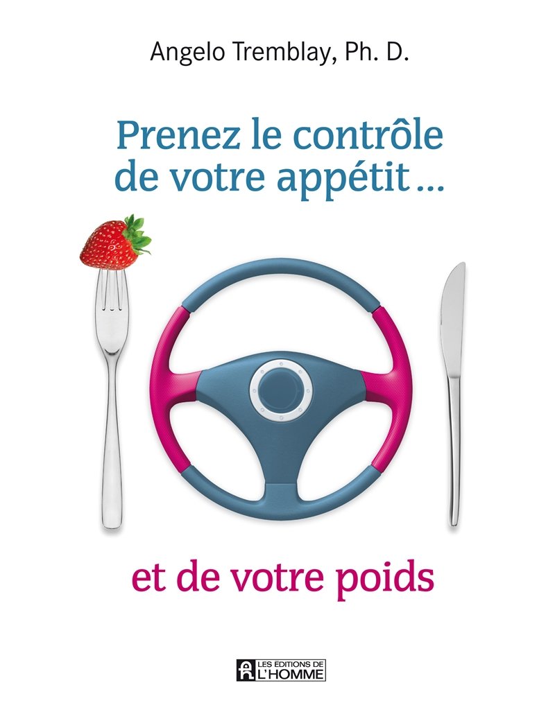 PRENEZ LE CONTROLE DE VOTRE APPETIT... ET DE VOTRE POIDS Health, Nutrition & Fitness