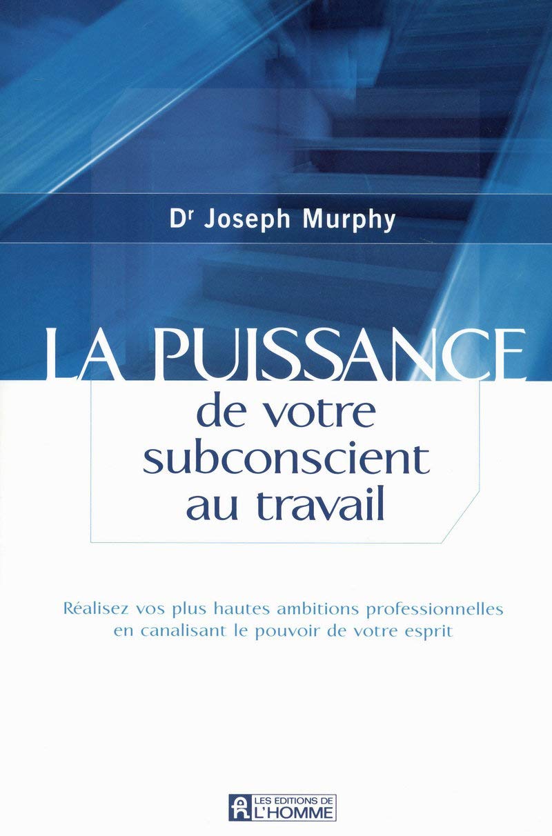 La puissance de votre subconscient au travail - Réalisez vos plus hautes ambitions professionnelles: Réalisez vos plus hautes ambitions professionnelles en canalisant le pouvoir de votre esprit Partnership & Love