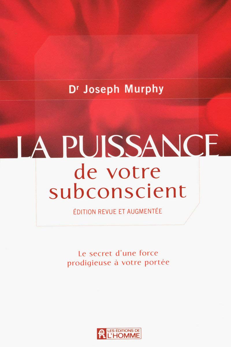 La puissance de votre subconscient: Le secret d'une force prodigieuse à votre portée Books