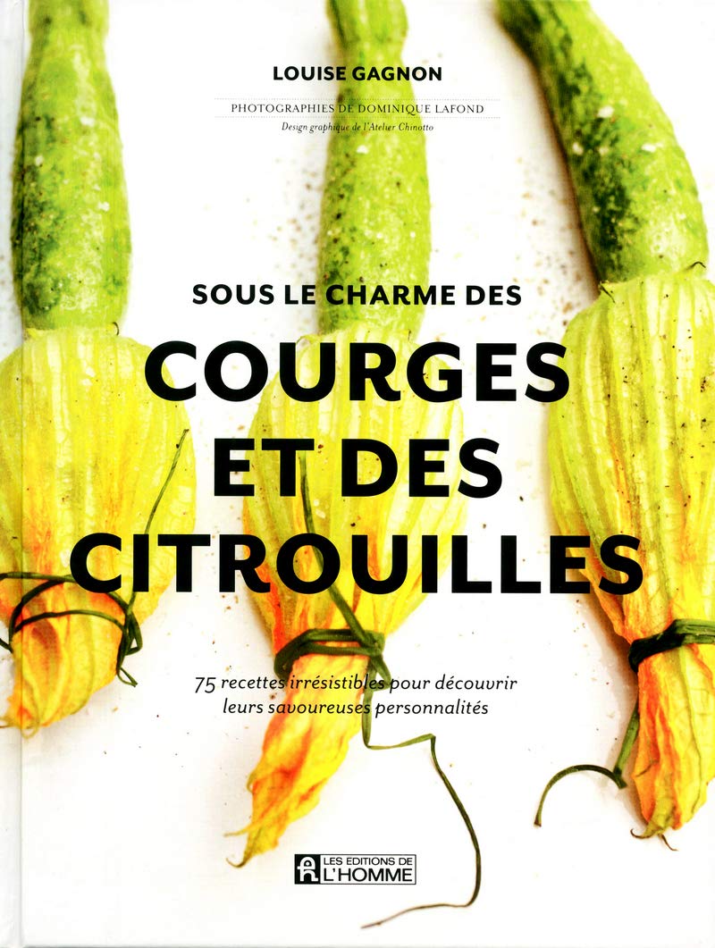 Sous le charme des courges et des citrouilles: 75 recettes irrésistibles pour découvrir leurs savoureuses personnalités Leisure, Home & Garden