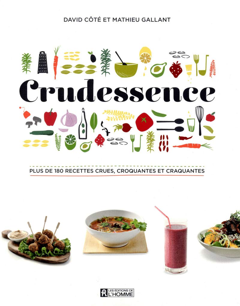 CRUDESSENCE: PLUS DE 180 RECETTES CRUES, CROQUANTES ET CRAQUANTES Cooking & Enjoying