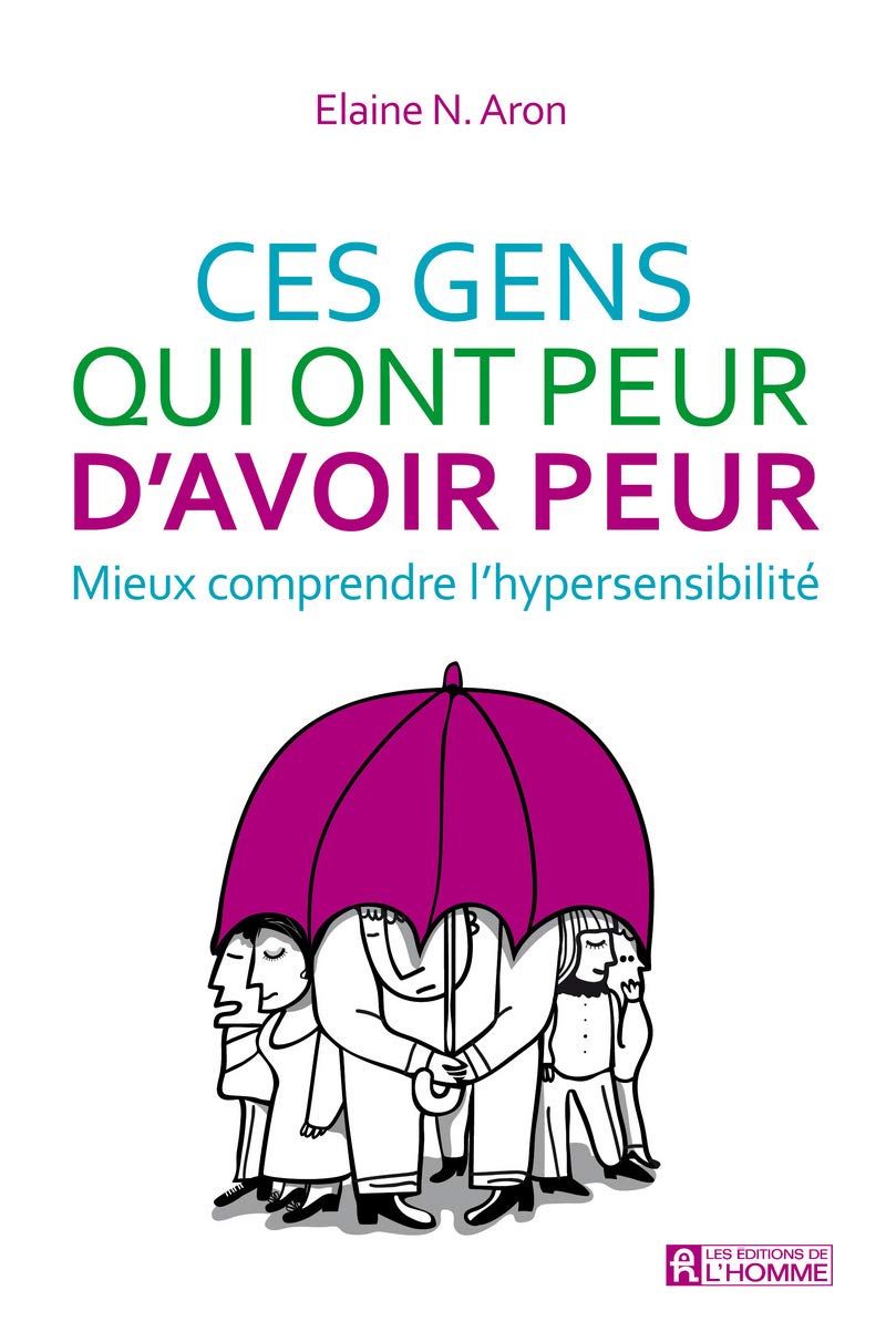 Ces gens qui ont peur d'avoir peur: Mieux comprendre l'hypersensibilité Partnership & Love