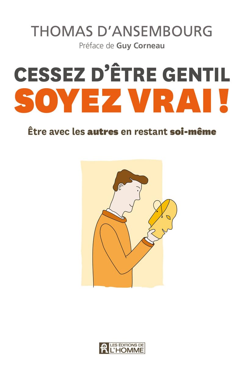 Cessez d'être gentil, soyez vrai !: Etre avec les autres en restant soi-même Books